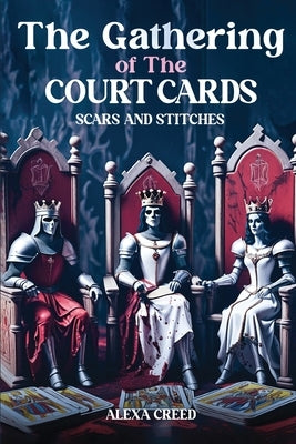 The Gathering of the Court Cards: Scars & Stiches by Creed, Alexa