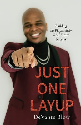 Just One Layup: Building the Playbook for Real Estate Success by Blow, Devante