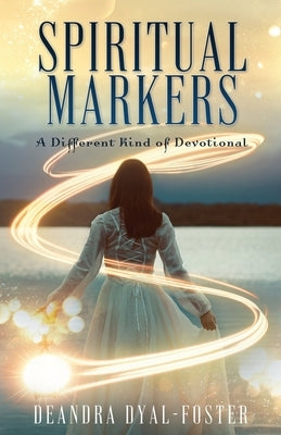 Spiritual Markers: A Different Kind of Devotional by Dyal-Foster, Deandra