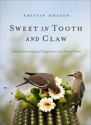 Sweet in Tooth and Claw: Stories of Generosity and Cooperation in the Natural World Paperback Patagonia
