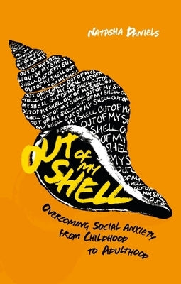 Out of My Shell: Overcoming Social Anxiety from Childhood to Adulthood by Daniels, Natasha