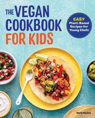 The Vegan Cookbook for Kids: Easy Plant-Based Recipes for Young Chefs Paperback Callisto Kids