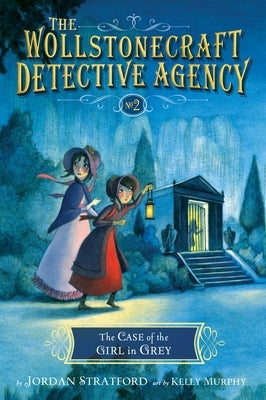 The Case of the Girl in Grey (the Wollstonecraft Detective Agency, Book 2) by Stratford, Jordan