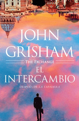 El Intercambio: Despu?s de la Tapadera / The Exchange by Grisham, John