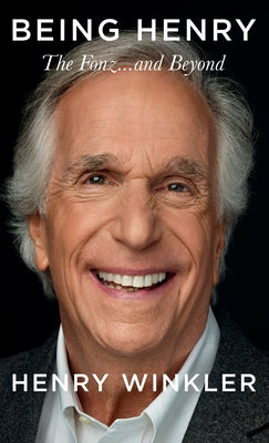 Being Henry: The Fonz. . .and Beyond by Winkler, Henry