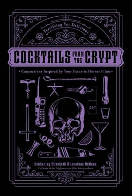 Cocktails from the Crypt: Terrifying Yet Delicious Concoctions Inspired by Your Favorite Horror Films Hardcover Page Street Publishing