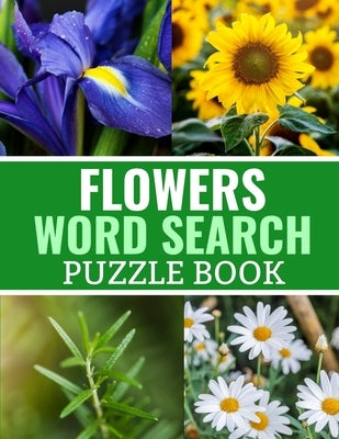 Flowers Word Search Puzzle Book: 40 Large Print Challenging Puzzles About Flowers, Plants & Nature - Gift for Summer, Vacations & Free Times by Publishing, Discovering Nature
