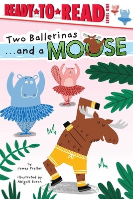Paperback of "Two Ballerinas . . . and a Moose" Ready-To-Read Level 1 by Simon Spotlight showing the book cover with colorful illustrations