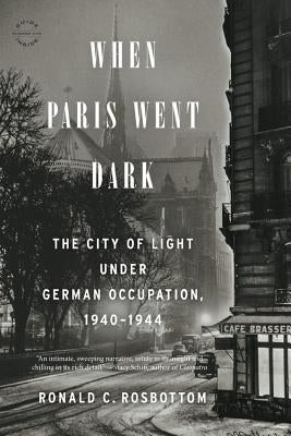 When Paris Went Dark: The City of Light Under German Occupation, 1940-1944 Paperback Back Bay Books