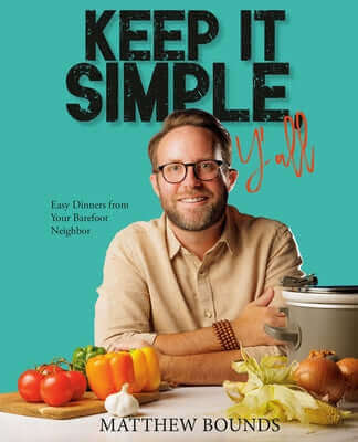 Keep It Simple, Y'All: Easy Dinners from Your Barefoot Neighbor: A Cookbook Hardcover Clarkson Potter Publishers