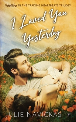 Paperback of "I Loved You Yesterday," Book One in the Trading Heartbeats Trilogy, published by Inkspell Publishing.