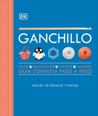 Ganchillo (Crochet): Gu?a Completa Paso a Paso by Dk