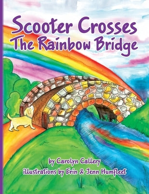 Scooter Crosses the Rainbow Bridge by Callery, Carolyn