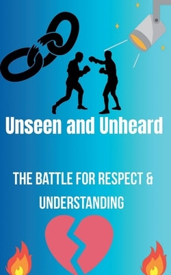Unseen and Unheard- The Battle For Respect and Understanding by Goodman, Madison