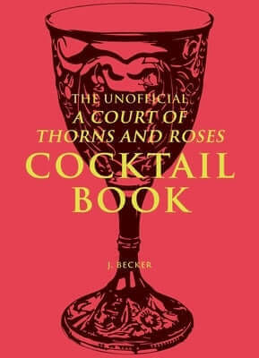 The Unofficial a Court of Thorns and Roses Cocktail Book Hardcover Andrews McMeel Publishing