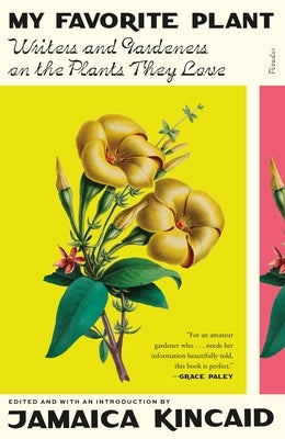 My Favorite Plant: Writers and Gardeners on the Plants They Love Paperback Picador USA
