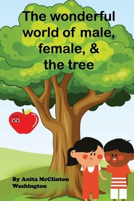 The Wonderful World of Male, Female, & the Tree by Washington, Anita McClinton