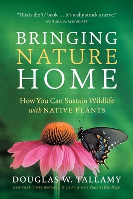 Bringing Nature Home: How You Can Sustain Wildlife with Native Plants Paperback Timber Press (OR)