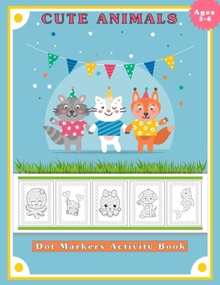 Dot Markers Activity Book, Cute Animals: Easy Guided BIG DOTS Do a dot page a day Gift for Kids Ages 2-6, Baby, Toddler, Preschool, ... Art Paint Daub by Edition, Moufart