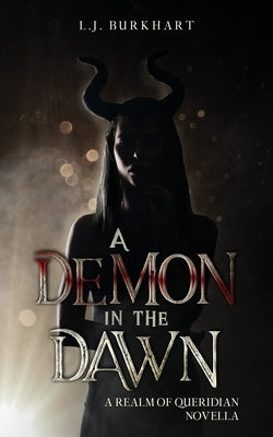 A Demon in the Dawn: A Realm of Queridian Novella Paperback L.J. Burkhart