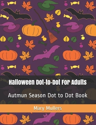 Halloween Dot-to-Dot For Adults: Autmun Season Dot to Dot Book by Mullers, Mary