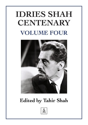 Idries Shah Centenary: Volume Four by Shah, Tahir