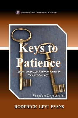 Keys to Patience: Understanding the Patience Factor in the Christian Life by Evans, Roderick L.