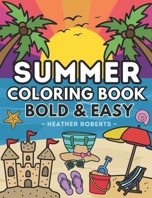 Summer Coloring Book: Bold & Easy Designs for Adults and Children by Roberts, Heather