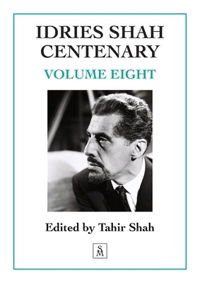 Idries Shah Centenary: Volume Eight by Shah, Tahir