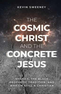 The Cosmic Christ and the Concrete Jesus by Sweeney, Kevin