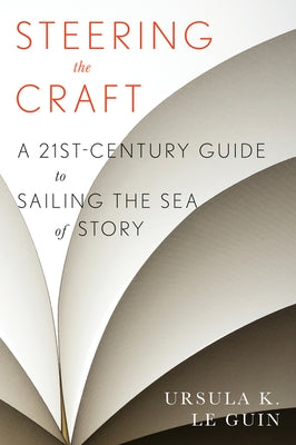 Steering the Craft: A Twenty-First-Century Guide to Sailing the Sea of Story Paperback Harper Perennial