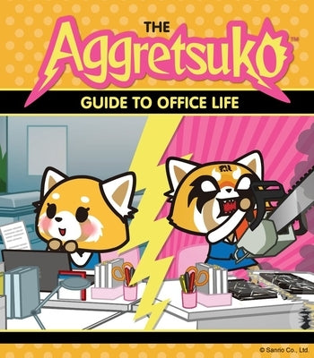 The Aggretsuko Guide to Office Life: (Sanrio Book, Red Panda Comic Character, Kawaii Gift, Quirky Humor for Animal Lovers) Paperback Chronicle Books