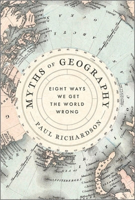 Myths of Geography: Eight Ways We Get the World Wrong Paperback Hanover Square Press