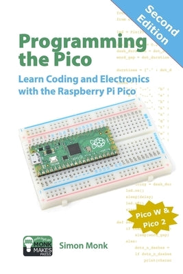 Programming the Pico: Learn Coding and Electronics with the Raspberry Pi Pico by Monk, Simon