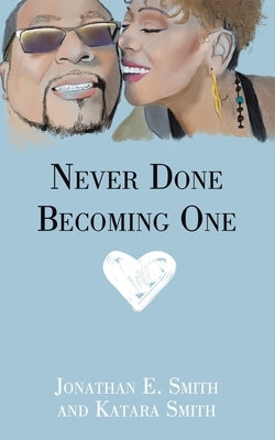 Never Done Becoming One by Smith, Jonathan E.