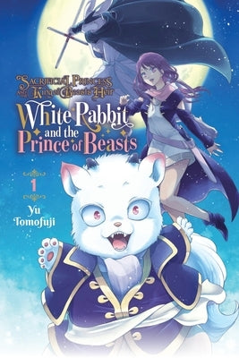 Sacrificial Princess and the King of Beasts Heir: White Rabbit and the Prince of Beasts, Vol. 1: Volume 1 by Tomofuji, Yu