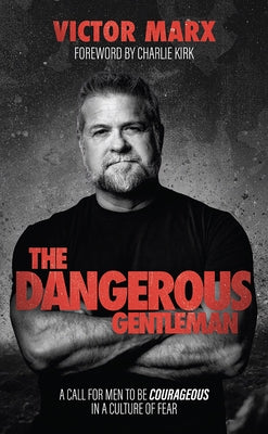 The Dangerous Gentleman: A Call for Men to Be Courageous in a Culture of Fear Hardcover Onesimus Publishing