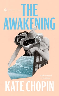 The Awakening: And Selected Stories of Kate Chopin by Chopin, Kate