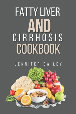 Fatty liver and Cirrhosis cookbook: Delicious Recipes for Fatty Liver and Cirrhosis Support Paperback Independently Published