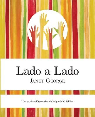 Lado a Lado: Una Explicacion Concise de La Igualdad Biblica by George, Janet