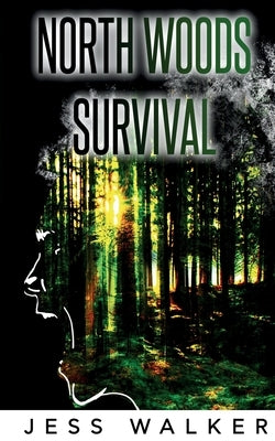 North Woods Survival: A Wilderness Adventure Thriller by Walker, Jess