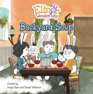 Elinor Wonders Why: Backyard Soup by Cham, Jorge