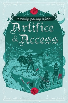 Artifice & Access: a disability in fantasy anthology by Holmes, Ella T.