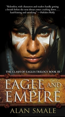 Eagle and Empire: The Clash of Eagles Trilogy Book III by Smale, Alan