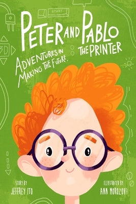 Peter And Pablo The Printer: Adventures In Making The Future by Morozova, Ann