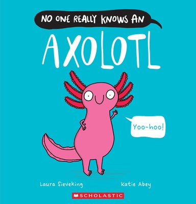 No One Really Knows an Axolotl Paperback Scholastic Press