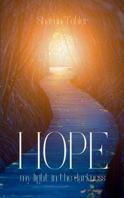 HOPE my light in the darkness by Tobler, Sharon