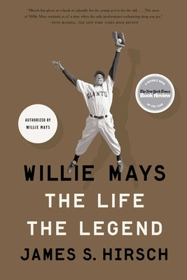 Willie Mays: The Life, the Legend by Hirsch, James S.