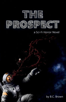 The Prospect: A Sci-Fi Horror Novel by Brown, B. C.