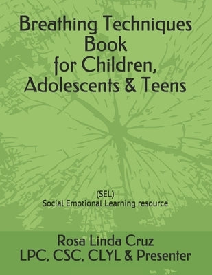 Breathing Techniques Book for Children, Adolescents & Teens (SEL Social Emotional Learning) resource by Cruz, Rosa Linda